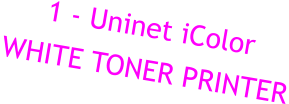 1 - Uninet iColor WHITE TONER PRINTER