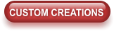 CUSTOM CREATIONS